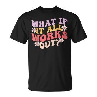 What If It All Works Out Groovy Mental Health Anxiety T-Shirt - Monsterry UK