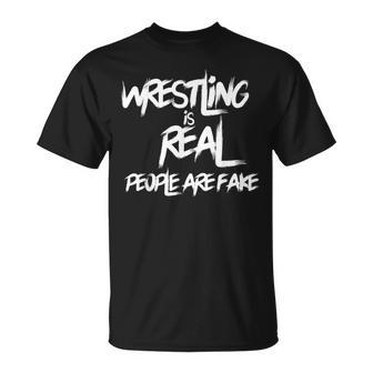 Wrestling Is Real People Are Fake Pro Wrestle Fan Grapple T-Shirt - Monsterry DE