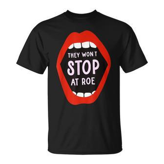 They Won't Stop At Roe Pro Choice We Won't Go Back Women T-Shirt - Monsterry DE