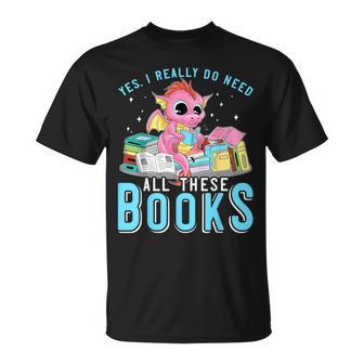 Yes I Do Need All These Books Reading Dragon Bookworm T-Shirt - Monsterry