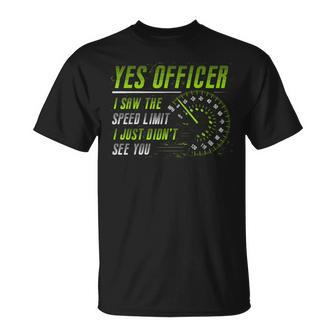 Yes Officer I Saw The Speed Limit Car Lover T-Shirt - Monsterry