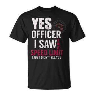 Yes Officer I Saw The Speed Limit I Just Didnt See You T-Shirt - Monsterry DE