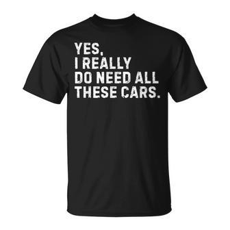 Yes I Really Do Need All These Cars Car Enthusiast T-Shirt - Monsterry AU