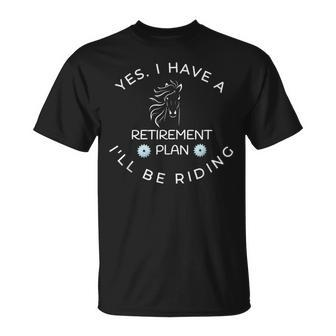 Yes I Have A Retirement Plan I'll Be Riding Horses T-Shirt - Monsterry CA