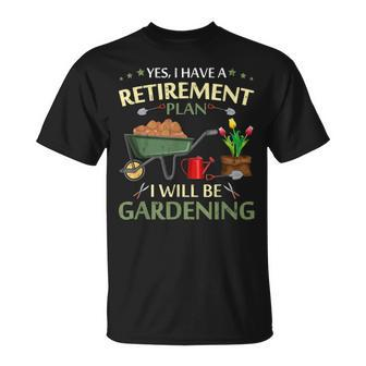 Yes I Have A Retirement Plan I Will Be Gardening T-Shirt - Thegiftio UK