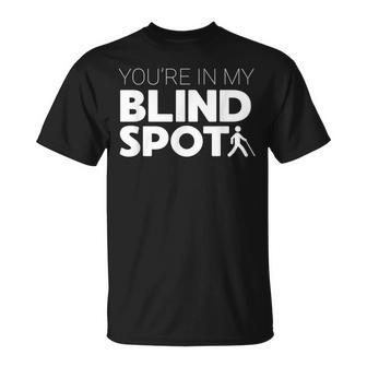 You're In My Blind Spot Low Vision Blindness T-Shirt - Monsterry UK