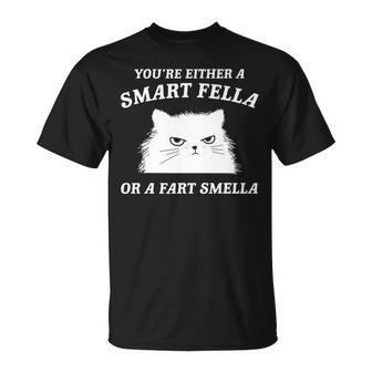 You're Either A Smart Fella Or A Fart Smella- Cat T-Shirt - Monsterry AU