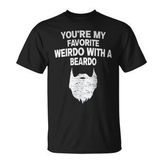 You're My Favorite Weirdo With A Beardo T-Shirt - Monsterry UK
