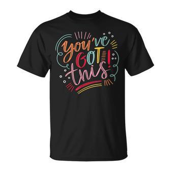 You've Got This Motivational Inspiration Positive Vibes T-Shirt - Monsterry