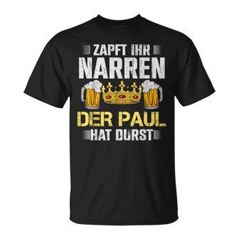 Zapft Ihr Narren Paul Hat Durst Bier Biertrinker Paul T-Shirt - Seseable
