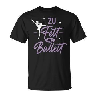 Zu Fett Fürs Ballet Ironie Sarcasm Ballet T-Shirt - Seseable