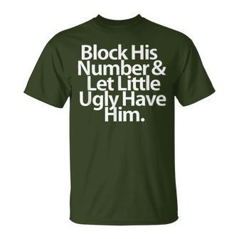 Block His Number And Let Little Ugly Have Him T-Shirt - Monsterry