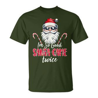 I'm So Good Santa Came Twice Santa Claus Christmas T-Shirt - Monsterry
