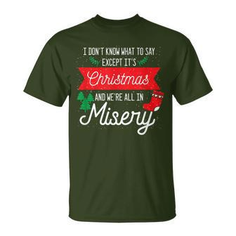 Its Christmas And We Are All In Misery Quote Xmas T-Shirt - Monsterry