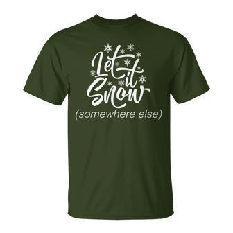 Let It Snow Somewhere Else Christmas T-Shirt - Monsterry