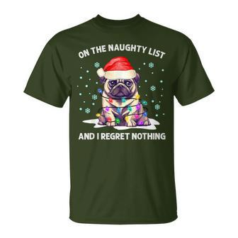 On The Naughty List And I Regret Nothing Pug Dog Christmas T-Shirt - Monsterry CA