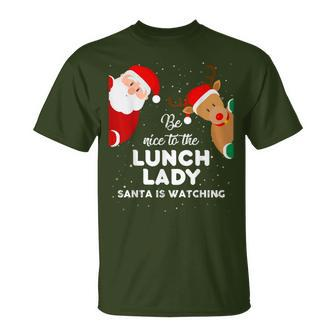 Be Nice To The Lunch Lady Santa Is Watching T Xmas T-Shirt - Seseable