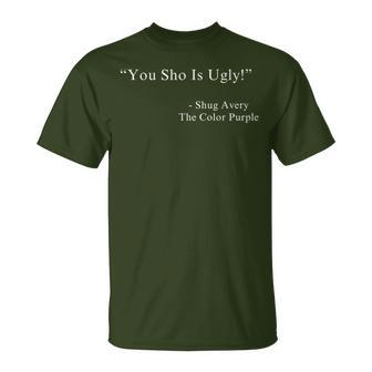 You Sho Is Ugly Shug Avery The Purple Color Movie Quotes T-Shirt | Mazezy