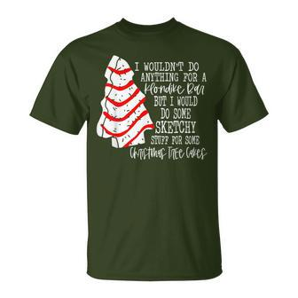 I Would Do Some Sketchy Stuff For A Christmas Tree Cake T-Shirt - Seseable