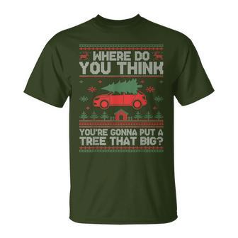 Ugly Where Do You Think You're Gonna Put A Tree That Big T-Shirt - Monsterry CA