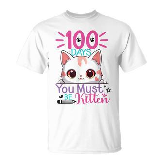 100 Days Of School You Must Be Kitten Cat 100 Days Of School T-Shirt | Mazezy