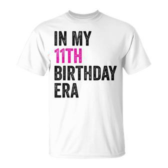 11Th Bday 11 Year Old Girl 2013 In My 11Th Birthday Era T-Shirt - Monsterry