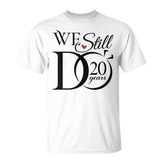 We Still Do 20 Years Couple 20Th Wedding Anniversary T-Shirt - Monsterry