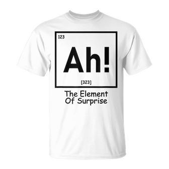 Ah The Element Of Surprise Chemistry Science Humor T-Shirt - Thegiftio UK