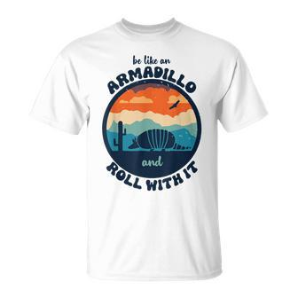 Be Like An Armadillo And Roll With It T-Shirt - Monsterry AU