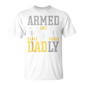 Armed And Dadly Deadly Father For Father's Day T-Shirt - Seseable