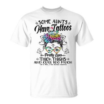 Some Aunts Have Tattoos Pretty Eyes Thick Thighs Messy Bun T-Shirt - Monsterry DE