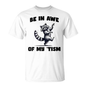 Be In Awe Of My 'Tism Autism Autistic Possum Opossum Meme T-Shirt - Seseable