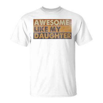 Awesome Like My Daughter Retro Sarcastic Fathers Day Dad T-Shirt - Monsterry AU