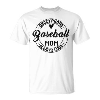 Baseball Mom Crazy Proud Always Loud Mother's Day T-Shirt - Monsterry DE