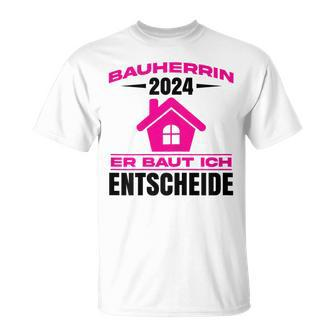 Bauherrin 2024 Er Baut Bauherrin 2024 Hausbau T-Shirt - Seseable