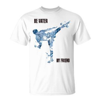 Be Water My Friend T-Shirt, Inspirierendes Bruce Lee Kampfkunst Design - Seseable