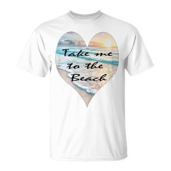 Take Me To The Beach Beach Love T-Shirt - Monsterry UK