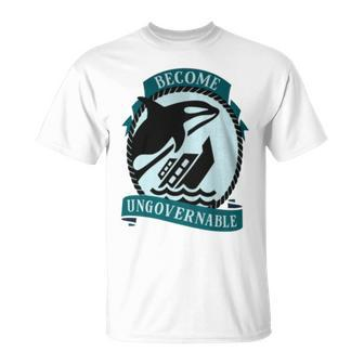 Become Ungovernable Ship Wreck Orca Whale T-Shirt - Monsterry