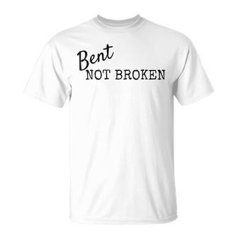 Bent Not Broken Inspirational Don't Give Up T-Shirt - Monsterry DE