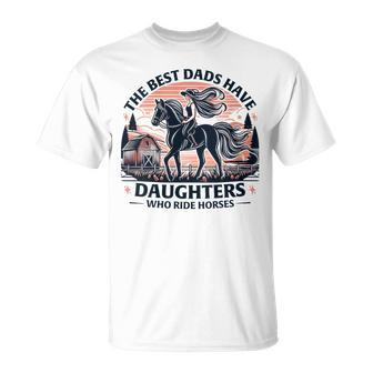 The Best Dads Have Daughters Who Ride Horses Father's Day T-Shirt - Thegiftio UK