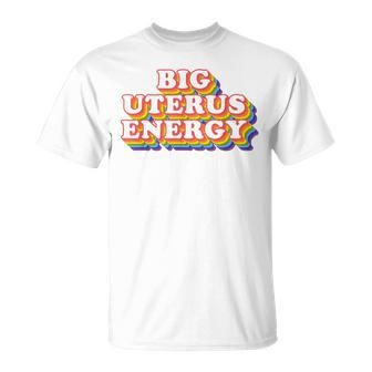 Big Uterus Energy Pro Choice Women's Rights Radical Feminist T-Shirt - Seseable