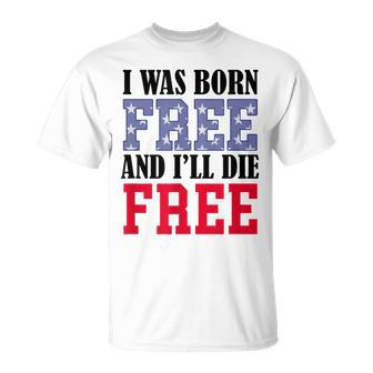 I Was Born Free And I'll Die Free Awesome Libertarian T-Shirt - Monsterry DE