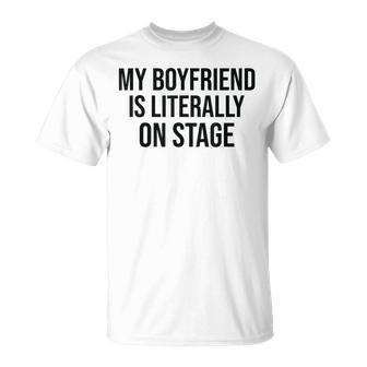 My Boyfriend Is Literally On Stage Concert T-Shirt - Monsterry