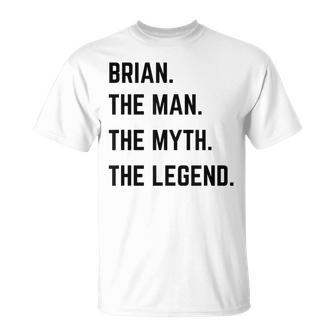 Brian The Man The Myth The Legend Father's Day T-Shirt - Monsterry AU