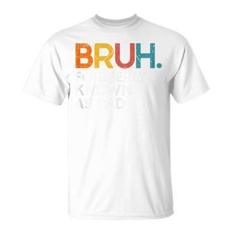 Bruh Formerly Known As Dad Daddy Dad Bruh Father's Day T-Shirt - Seseable