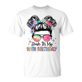 Bruh It's My 10Th Birthday 10 Year Old 10Th Birthday Girl T-Shirt - Seseable