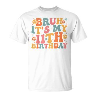 Bruh It's My 11Th Birthday 11 Years Old Birthday Groovy T-Shirt | Mazezy