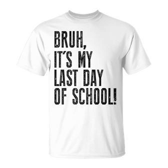 Bruh Its My Last Day Of School Happy Last Day Of School T-Shirt - Seseable