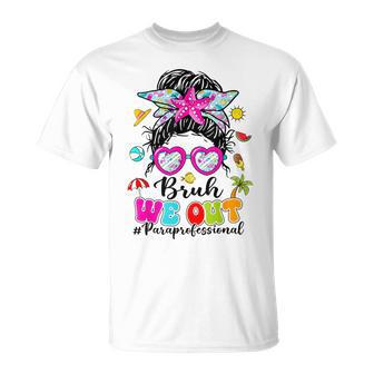 Bruh We Out Paraprofessionals Messy Bun End Of School Year T-Shirt - Seseable