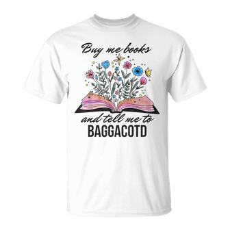 Buy Me Books And Tell Me To Baggacotd Booktok Bookish T-Shirt - Seseable